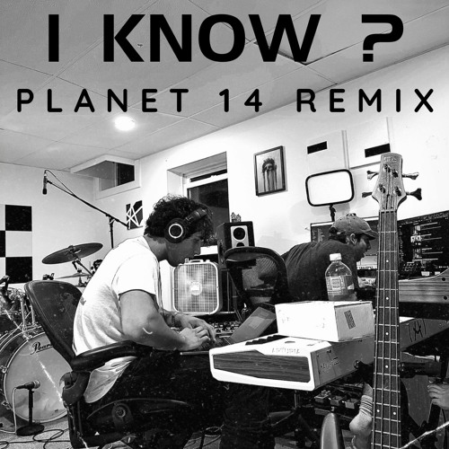I KNOW ? (PLANET 14 REMIX)