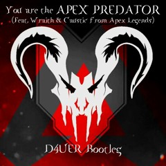 You are the Apex Predator (feat. Wraith & Caustic from Apex Legends) [D4UER Bootleg]