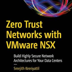 [ACCESS] KINDLE 💓 Zero Trust Networks with VMware NSX: Build Highly Secure Network A