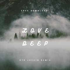 Love Deep (RTD JACKIN REMIX) Free Download