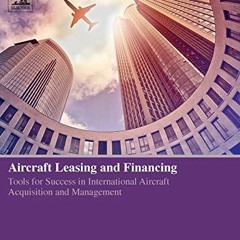 [GET] PDF 📑 Aircraft Leasing and Financing: Tools for Success in International Aircr