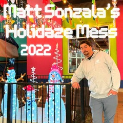 Matt Sonzala's Holidaze Mess 2022