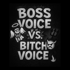 Boss Voice vs Bitch Voice