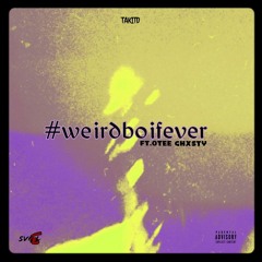 #weirdboifever.(ft.OTee Ghxsty).