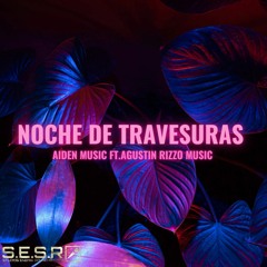 NOCHE DE TRAVESURAS REMIX | AIDEN MUSIC FT.AGUSTIN RIZZO MUSIC | PROD: S.E.S.R