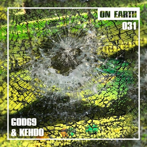 ON EARTH 031: GOD69 & KEHDO