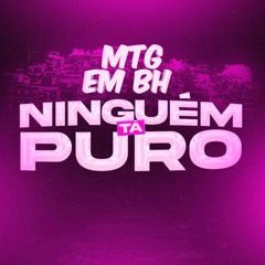 MTG -EM  BH NINGUEM TÁ PURO [ TODY PROD ]