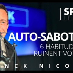 AUTO-SABOTAGE - 6 habitudes qui ruinent votre vie