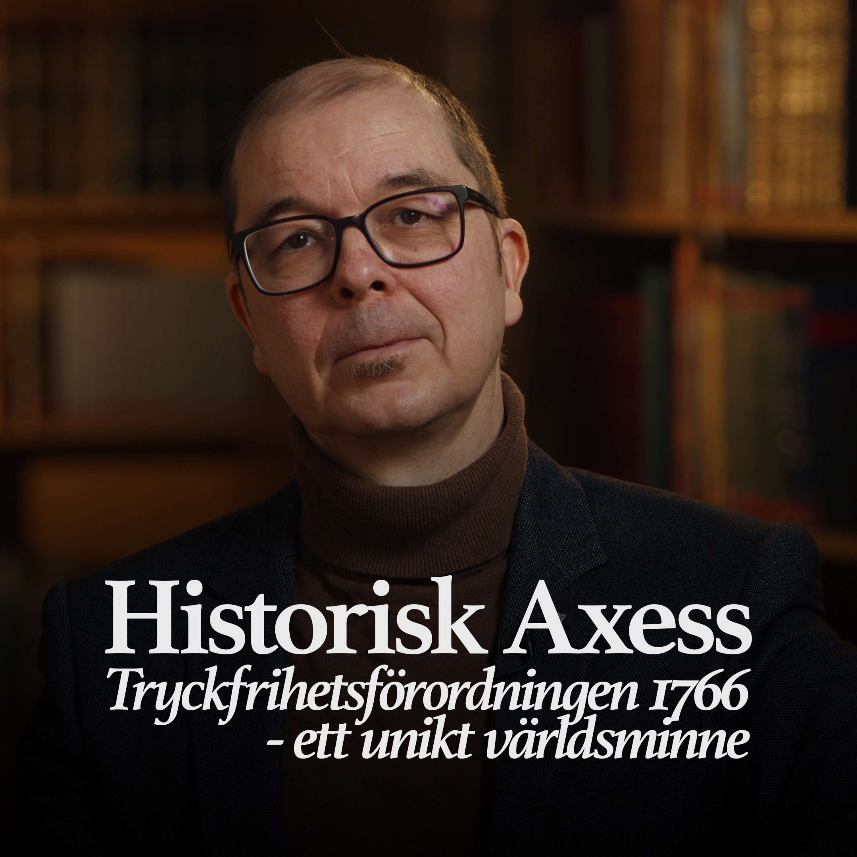 Podcastbild: Historisk Axess 2024 – Tryckfrihetsförordningen 1766 – ett unikt världsminne med Jonas Nordin