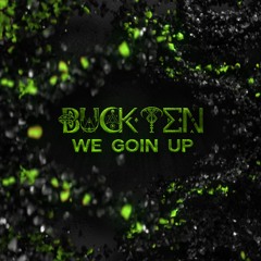 BuckTen - We Goin Up'