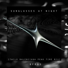 BFRND - Sunglasses At Night (TWILO Balenciaga Peak Time)