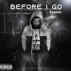 Before I Go( Feat. CeeFoe)