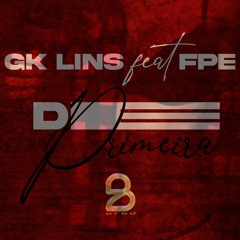 DE PRIMEIRA - FPE Feat. GK LINS [PROD.2B]