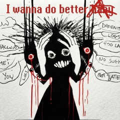 i wanna do better