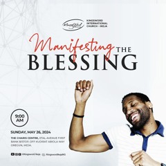 SUNDAY SERVICE - MANIFESTING THE BLESSING PT.4 - MAY 26TH, 2024