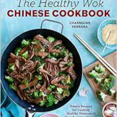 DOWNLOAD EBOOK ✔️ The Healthy Wok Chinese Cookbook: Fresh Recipes to Sizzle, Steam, a