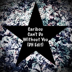 Caribou- Can't Do Without You (DH Edit)