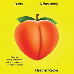 [Access] EPUB 📫 Butts: A Backstory by  Heather Radke,Heather Radke,Emily Tremaine,Si