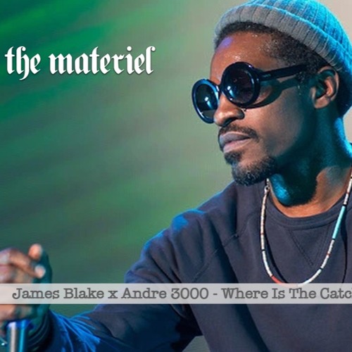 James Blake x Andre 3000 - Where Is The Catch? (The Materiel Remix)