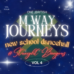 M WAY JOURNEYS VOL 4 | NEW SCHOOL DANCEHALL #STRAIGHT BANGERS | MIXED BY @ONEJBRITISH