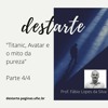 Fábio Lopes da Silva - “Titanic, Avatar e o mito da pureza” - Parte 4/4