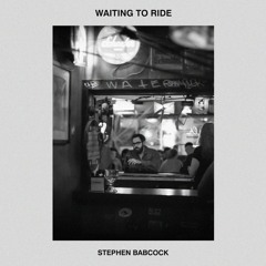 Stephen Babcock  - Waiting To Ride (with lyrics)