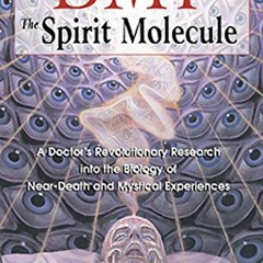 Get KINDLE ☑️ DMT: The Spirit Molecule: A Doctor's Revolutionary Research into the Bi