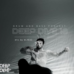 DEEP DIVE PODCAST 18 by W.Head