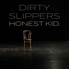 DIRTY SLIPPERS - HONEST KID