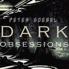 Peter Goebel - Dark Obsessions Podcast