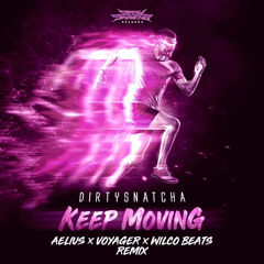 DirtySnatcha - Keep Moving (Aelius, Voyager, Wilco Beats Official Remix)