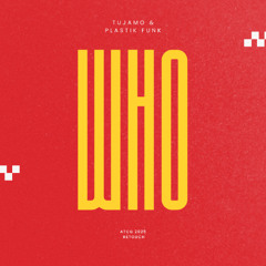 Tujamo & Plastik Funk - WHO (ATCG 2025 Retouch)