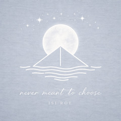 never meant to choose