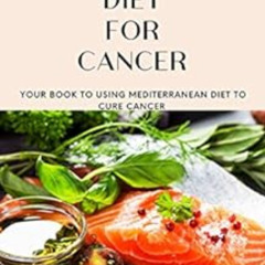 GET EPUB 📗 MEDITERRANEAN DIET FOR CANCER: Your book to using mediterranean diet for