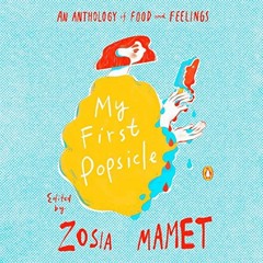 [Get] EBOOK 🎯 My First Popsicle: An Anthology of Food and Feelings by  Zosia Mamet -