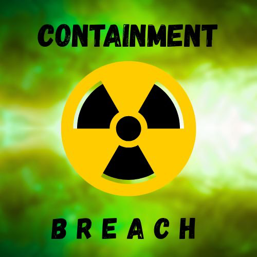 CONTAINMENT BREACH