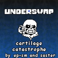 [Underswap] - cartilage catastrophe. (Saster & EP-SM)