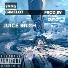 Juice Bitch-Yvng Camelot prod.by OmgZuto