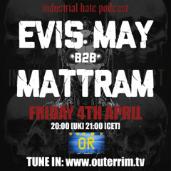 Evis May B2B Mattram - Industrial Hate Podcast [April 2025] outerrim.tv
