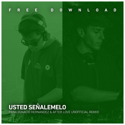 FREE DOWNLOAD: Usted Señalemelo - Pana (Ignacio Hernandez & After Love Unofficial Remix)