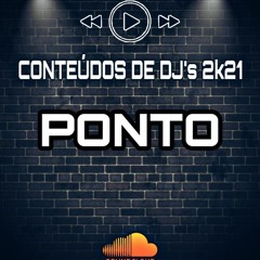 PONTO - FUMANDO MACONHA [( CONTEÚDOS DE DJ's )] 2K21