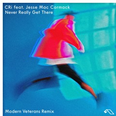 CRi Ft. Jesse Mac Cormack - Never Really Get There (Modern Veterans Remix)