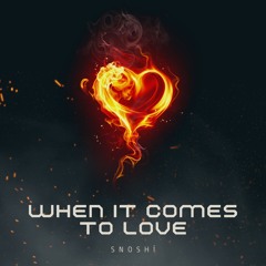 When It Comes To Love