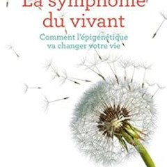 [View] PDF 📨 La symphonie du vivant: Comment l'épigénétique va changer votre vie (Fr
