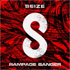 Seize - Rampage Banger