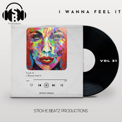 I Wanna Feel It - Stick-eBeatz