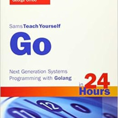 Read PDF 🎯 Go in 24 Hours, Sams Teach Yourself: Next Generation Systems Programming