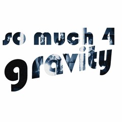 So Much 4 Gravity - I Know A Place