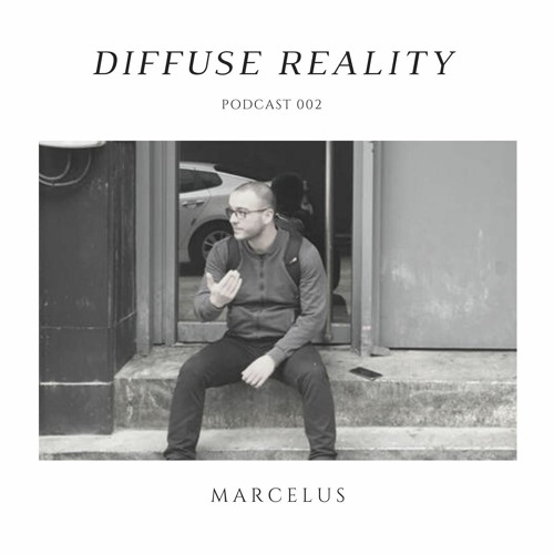 Diffuse Reality Podcast 002: Marcelus