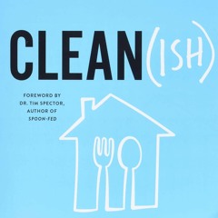 E-book download Clean(ish): Eat (Mostly) Clean, Live (Mainly) Clean, and